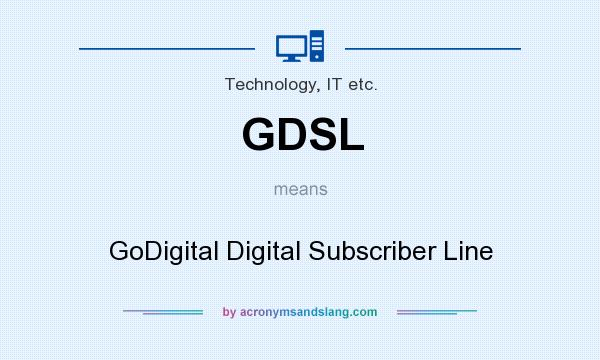What does GDSL mean? It stands for GoDigital Digital Subscriber Line