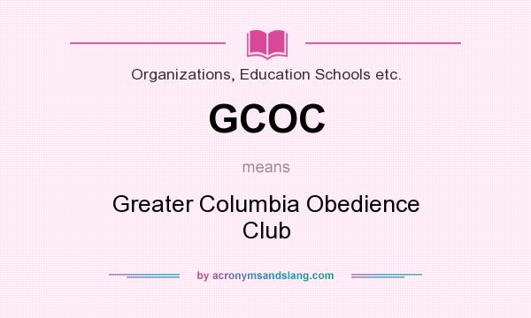 What does GCOC mean? It stands for Greater Columbia Obedience Club