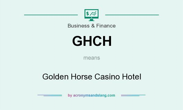 What does GHCH mean? It stands for Golden Horse Casino Hotel