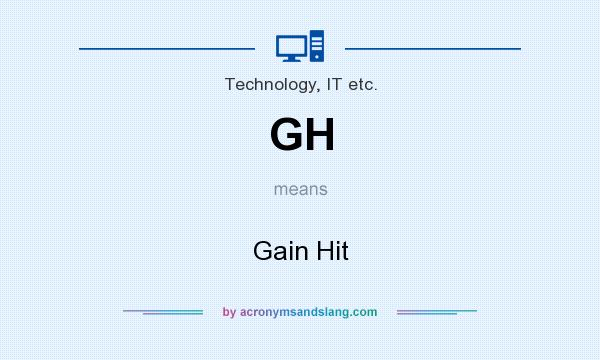 What does GH mean? It stands for Gain Hit