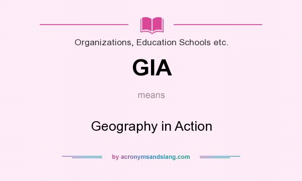 What does GIA mean? It stands for Geography in Action