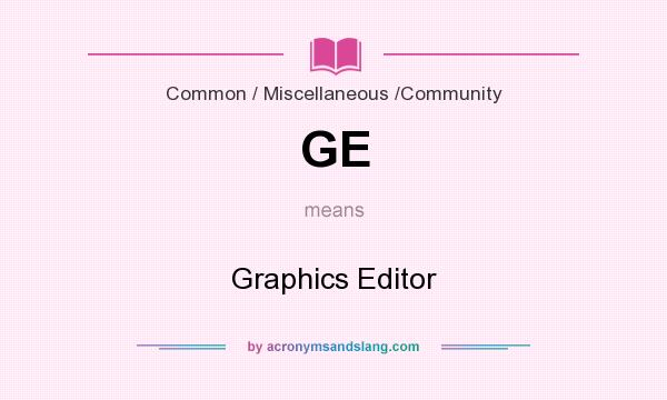 What does GE mean? It stands for Graphics Editor