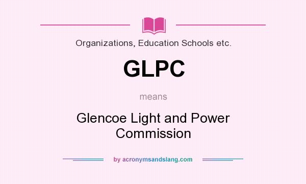 What does GLPC mean? It stands for Glencoe Light and Power Commission