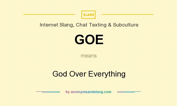 What does GOE mean? It stands for God Over Everything
