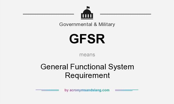 What does GFSR mean? It stands for General Functional System Requirement