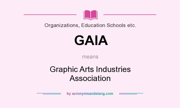 What does GAIA mean? It stands for Graphic Arts Industries Association