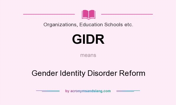 What does GIDR mean? It stands for Gender Identity Disorder Reform