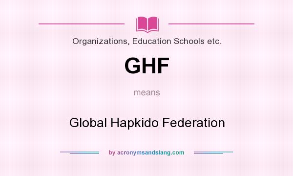 What does GHF mean? It stands for Global Hapkido Federation