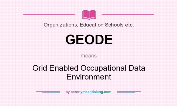 What does GEODE mean? It stands for Grid Enabled Occupational Data Environment