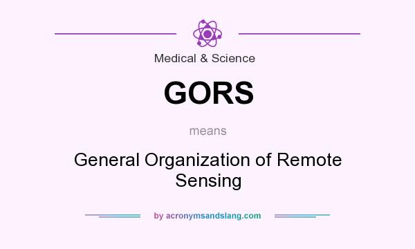 What does GORS mean? It stands for General Organization of Remote Sensing
