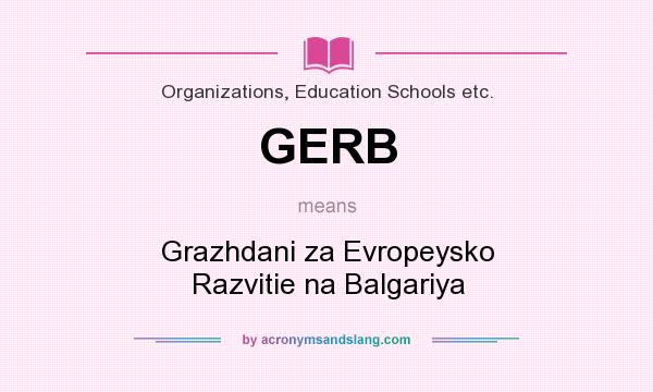 What does GERB mean? It stands for Grazhdani za Evropeysko Razvitie na Balgariya
