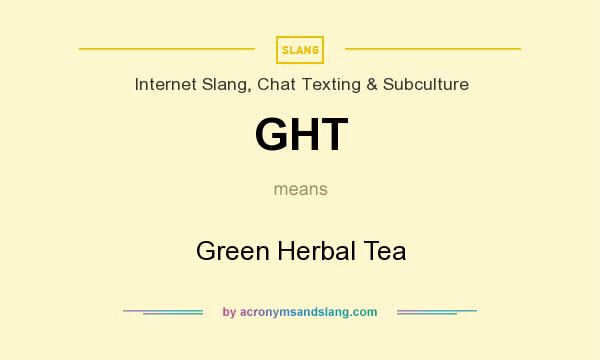 What does GHT mean? It stands for Green Herbal Tea