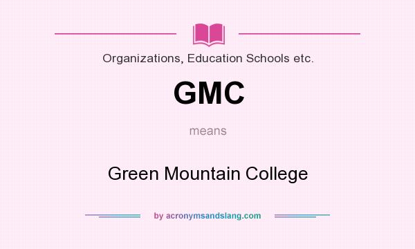What does GMC mean? It stands for Green Mountain College