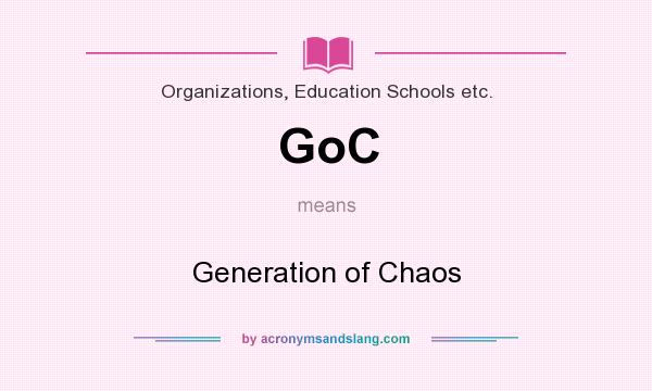 What does GoC mean? It stands for Generation of Chaos