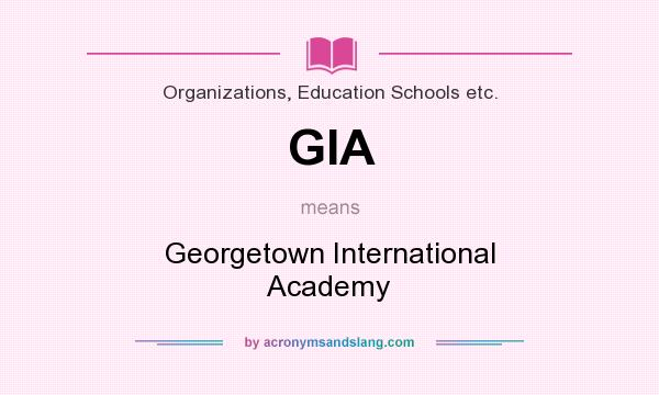 What does GIA mean? It stands for Georgetown International Academy