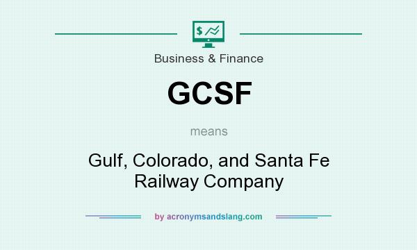 What does GCSF mean? It stands for Gulf, Colorado, and Santa Fe Railway Company