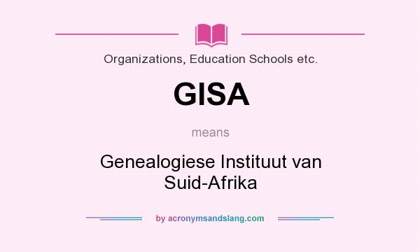 What does GISA mean? It stands for Genealogiese Instituut van Suid-Afrika