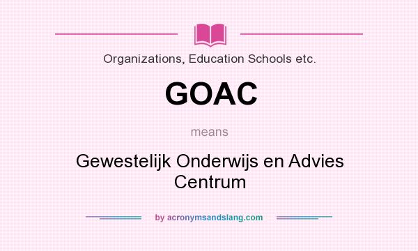 What does GOAC mean? It stands for Gewestelijk Onderwijs en Advies Centrum
