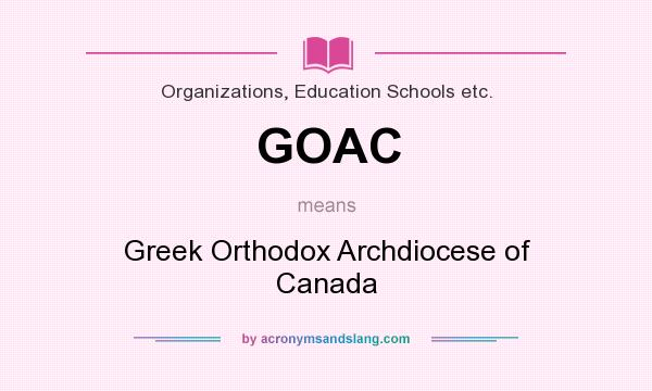 What does GOAC mean? It stands for Greek Orthodox Archdiocese of Canada