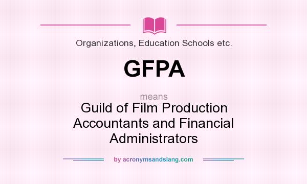 What does GFPA mean? It stands for Guild of Film Production Accountants and Financial Administrators