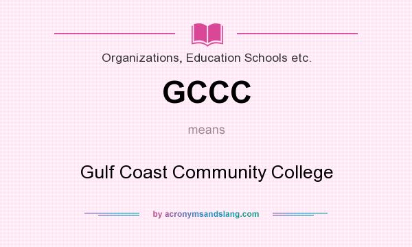 What does GCCC mean? It stands for Gulf Coast Community College