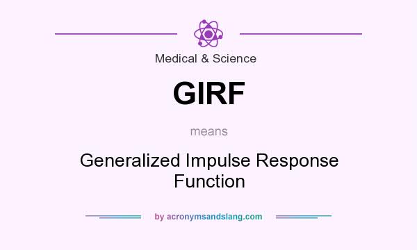 What does GIRF mean? It stands for Generalized Impulse Response Function
