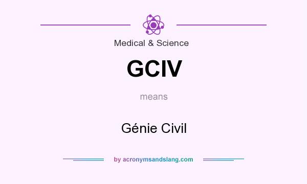 What does GCIV mean? It stands for Génie Civil