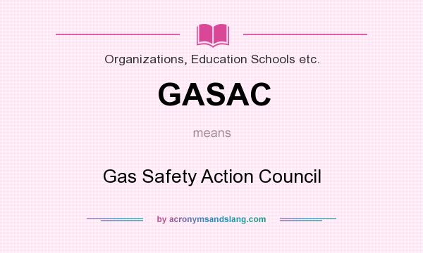 What does GASAC mean? It stands for Gas Safety Action Council