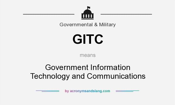 What does GITC mean? It stands for Government Information Technology and Communications