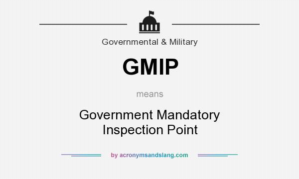 What does GMIP mean? It stands for Government Mandatory Inspection Point