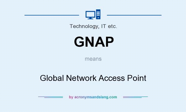 What does GNAP mean? It stands for Global Network Access Point