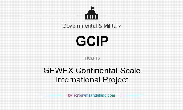 What does GCIP mean? It stands for GEWEX Continental-Scale International Project