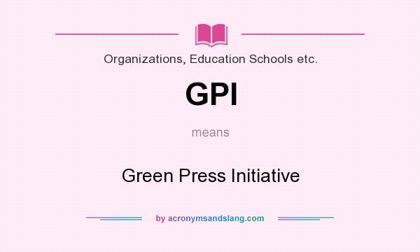 What does GPI mean? It stands for Green Press Initiative
