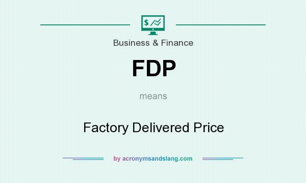 What does FDP mean? It stands for Factory Delivered Price