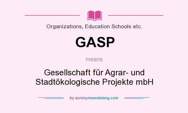 What does GASP mean? It stands for Gesellschaft für Agrar- und Stadtökologische Projekte mbH