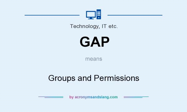 What does GAP mean? It stands for Groups and Permissions