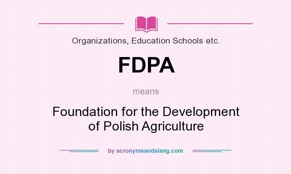 What does FDPA mean? It stands for Foundation for the Development of Polish Agriculture