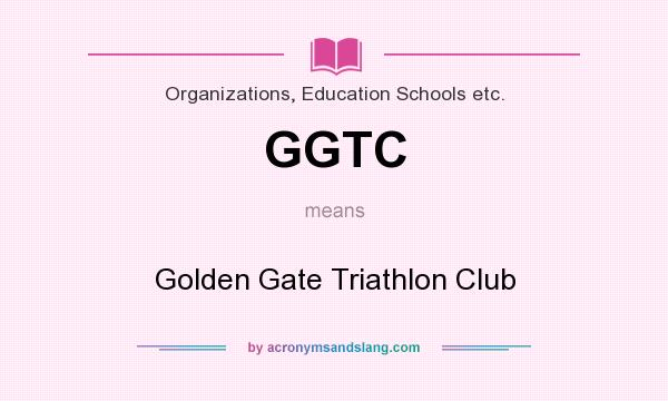 What does GGTC mean? It stands for Golden Gate Triathlon Club