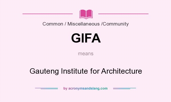 What does GIFA mean? It stands for Gauteng Institute for Architecture