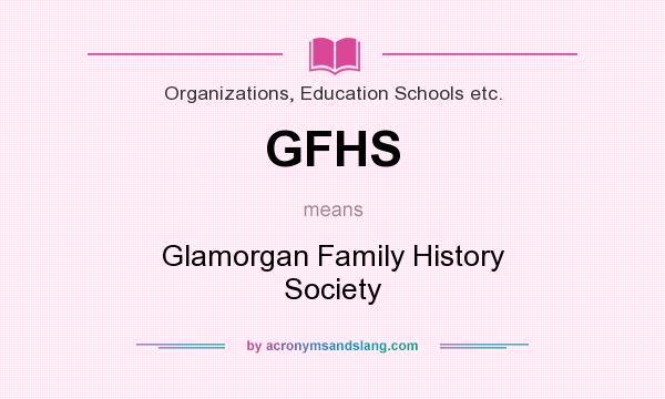 What does GFHS mean? It stands for Glamorgan Family History Society