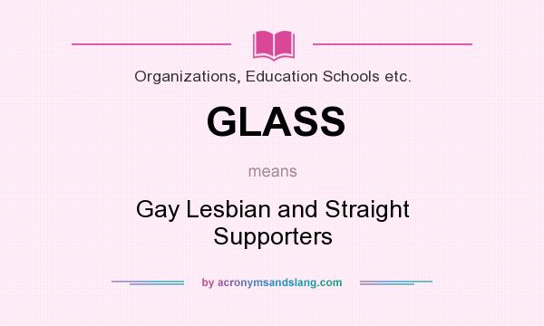 What does GLASS mean? It stands for Gay Lesbian and Straight Supporters