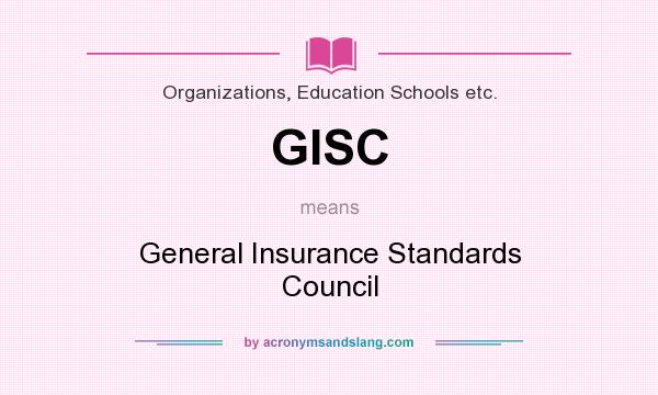 What does GISC mean? It stands for General Insurance Standards Council