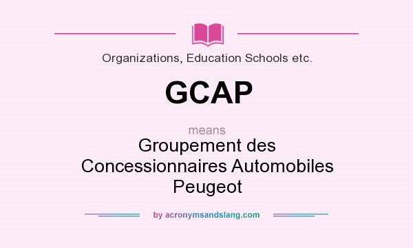 What does GCAP mean? It stands for Groupement des Concessionnaires Automobiles Peugeot