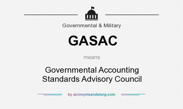 What does GASAC mean? It stands for Governmental Accounting Standards Advisory Council