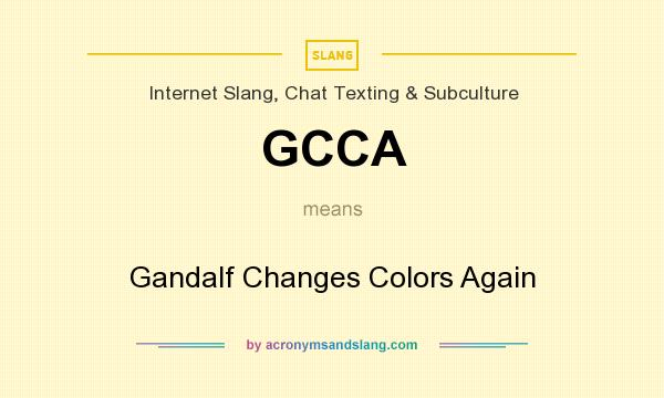What does GCCA mean? It stands for Gandalf Changes Colors Again
