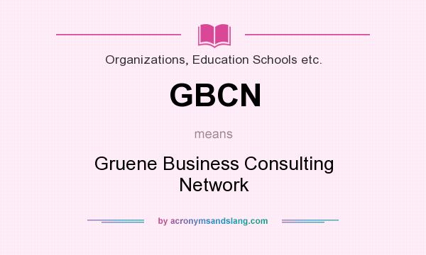 What does GBCN mean? It stands for Gruene Business Consulting Network