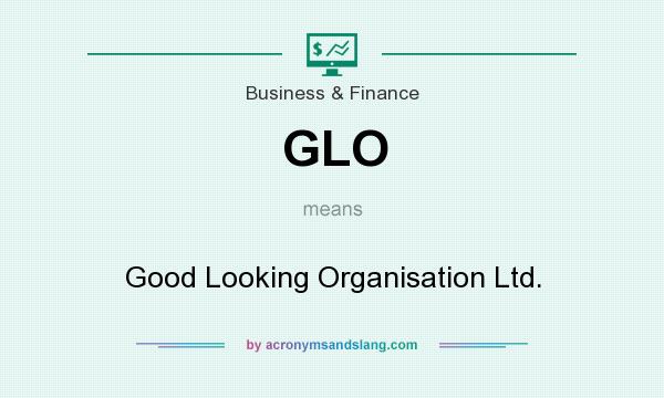 What does GLO mean? It stands for Good Looking Organisation Ltd.