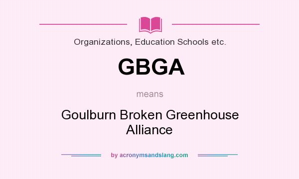 What does GBGA mean? It stands for Goulburn Broken Greenhouse Alliance