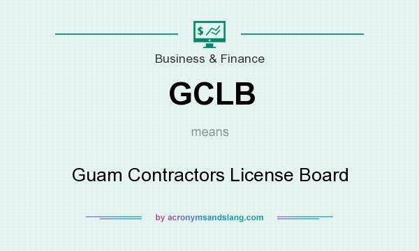 What does GCLB mean? It stands for Guam Contractors License Board