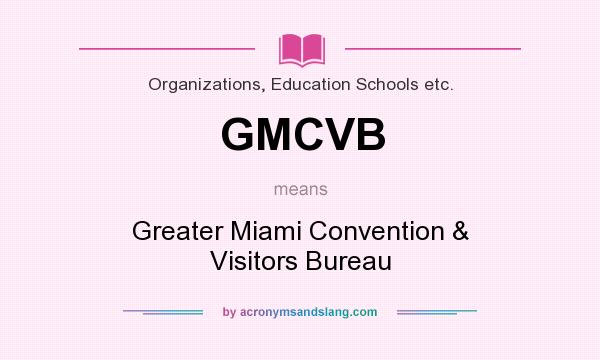 What does GMCVB mean? It stands for Greater Miami Convention & Visitors Bureau